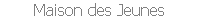 Maison des Jeunes